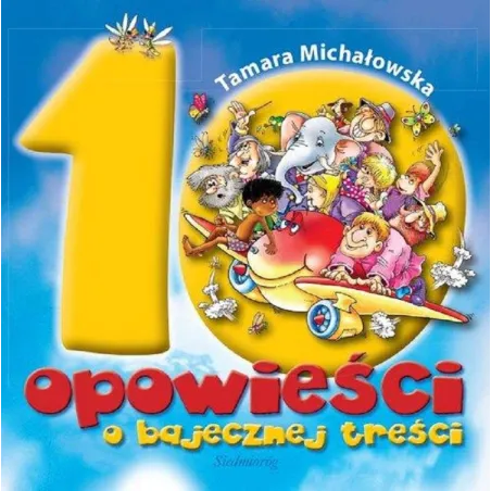 10 OPOWIEŚCI O BAJECZNEJ TREŚCI Tamara Michałowska - Siedmioróg