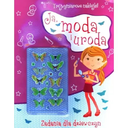 JA, MODA I URODA ZADANIA DLA DZIEWCZYN + TRÓJWYMIAROWE NAKLEJKI - Olesiejuk