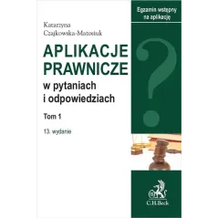APLIKACJE PRAWNICZE W PYTANIACH I ODPOWIEDZAICH Katarzyna Czajkowska-Matosiuk - C.H. Beck