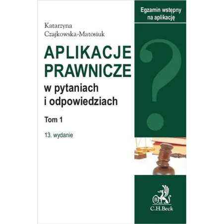 APLIKACJE PRAWNICZE W PYTANIACH I ODPOWIEDZAICH Katarzyna Czajkowska-Matosiuk - C.H. Beck