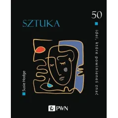 50 IDEI, KTÓRE POWINIENEŚ ZNAĆ. SZTUKA Susie Hodge - PWN