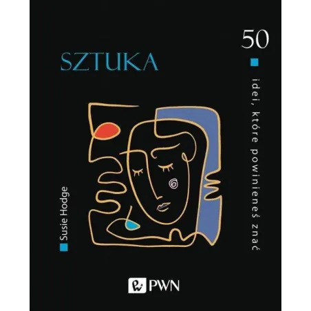 Sztuka. 50 Idei, Które Powinieneś Znać Sztuka. 50 Idei, Które Powinieneś Znać