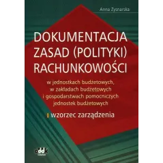 DOKUMENTACJA ZASAD (POLITYKI) RACHUNKOWOŚCI W JEDNOSTKACH BUDŻETOWYCH, W ZAKŁADACH BUDŻETOWYCH - ODDK