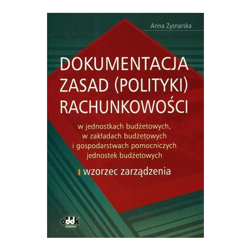 DOKUMENTACJA ZASAD (POLITYKI) RACHUNKOWOŚCI W JEDNOSTKACH BUDŻETOWYCH, W ZAKŁADACH BUDŻETOWYCH - ODDK