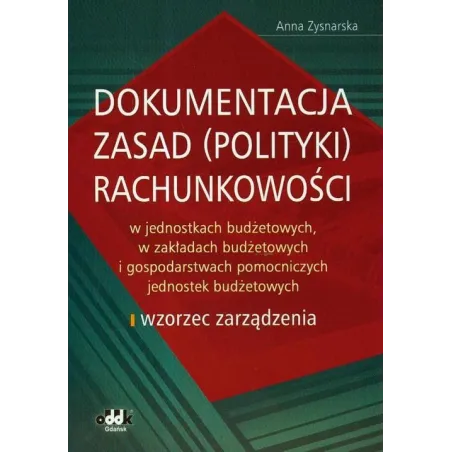 DOKUMENTACJA ZASAD (POLITYKI) RACHUNKOWOŚCI W JEDNOSTKACH BUDŻETOWYCH, W ZAKŁADACH BUDŻETOWYCH - ODDK