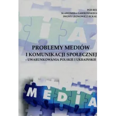 PROBLEMY MEDIÓW I KOMUNIKACJI SPOŁECZNEJ - UWARUNKOWANIE POLSKIE I UKRAIŃSKIE - Wyższa Szkoła Informatyki i Zarządzania
