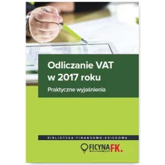 ODLICZANIE VAT W 2017 ROKU PRAKTYCZNE WYJAŚNIENIA Bogdan Świąder, Rafał Kuciński, Mariusz Olech, Justyna Kowalik - Wiedz...