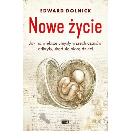 Nowe Życie Czyli Jak Największe Umysły Wszech Czasów Odkryły, Skąd Się Biorą Dzieci