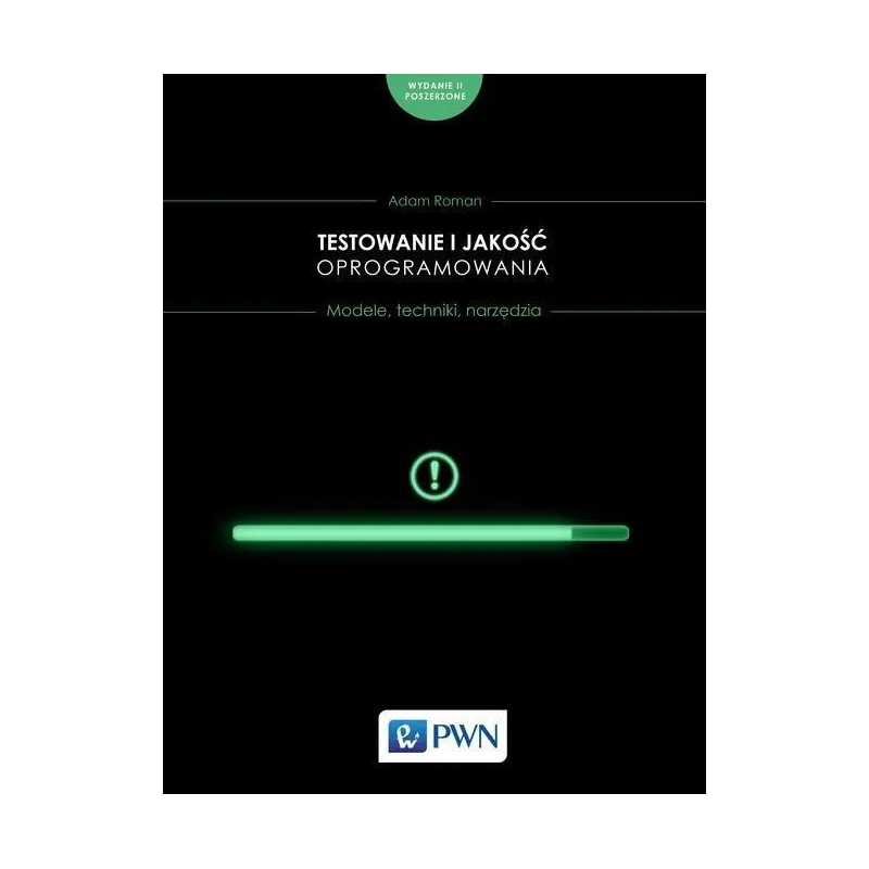 TESTOWANIE I JAKOŚĆ OPROGRAMOWANIA. MODELE, TECHNIKI, NARZĘDZIA. - PWN
