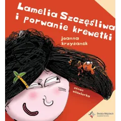 LAMELIA SZCZĘŚLIWA I PORWANIE KREWETKI Joanna Krzyżanek - Święty Wojciech wydawnictwo