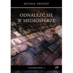 ODNALEŹĆ SIĘ W MEDIOSFERZE Michał Drożdż - Petrus