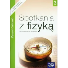 FIZYKA SPOTKANIA Z FIZYKĄ 3 ZESZYT ĆWICZEŃ DLA GIMNAZJUM - Nowa Era