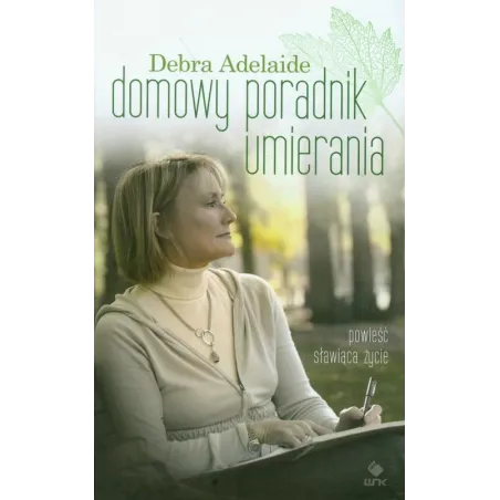 DOMOWY PORADNIK UMIERANIA Debra Adelaide - WNK