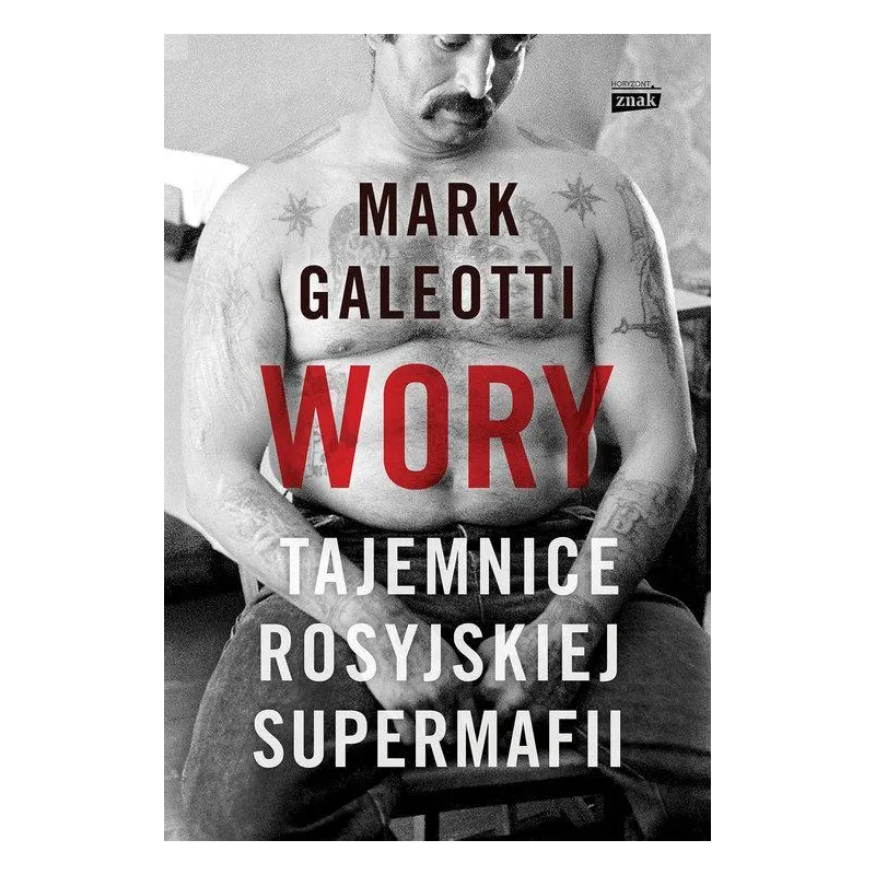 WORY TAJEMNICE ROSYJSKIEJ SUPERMAFII Mark Galeotti - Znak Horyzont