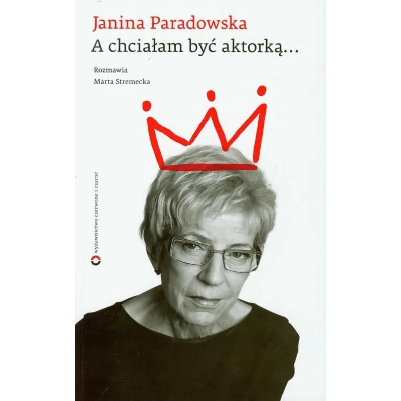 A CHCIAŁAM BYĆ AKTORĄ Janina Paradowska, Marta Stremecka - Czerwone i Czarne