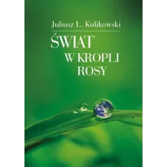 ŚWIAT W KROPLI ROSY Juliusz Kulikowski - Poligraf