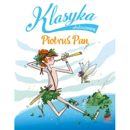 Piotruś Pan. Klasyka Młodzieżowa Piotruś Pan. Klasyka Młodzieżowa