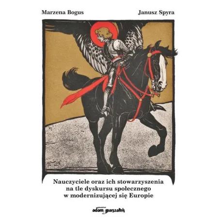 Nauczyciele Oraz Ich Stowarzyszenia Na Tle Dyskursu Społecznego W Modernizującej Się Europie Nauczyciele Oraz Ich Stowarzyszenia Na Tle Dyskursu Społecznego W Modernizującej Się Europie