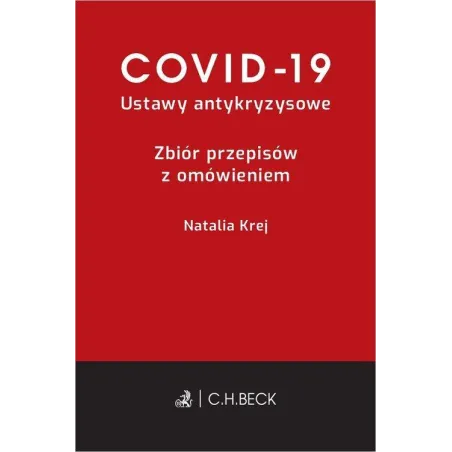 COVID-19 USTAWY ANTYKRYZYSOWE ZBIÓR PRZEPISÓW Z OMÓWIENIEM - C.H. Beck