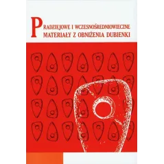 PRADZIEJOWE I WCZESNOŚREDNIOWIECZNE MATERIAŁY Z OBNIŻENIA DUBIENKI - UMCS
