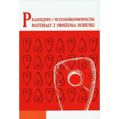 PRADZIEJOWE I WCZESNOŚREDNIOWIECZNE MATERIAŁY Z OBNIŻENIA DUBIENKI - UMCS
