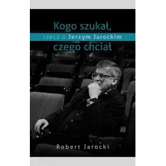 KOGO SZUKAŁ, CZEGO CHCIAŁ. RZECZ O JERZYM JAROCKIM - Muza