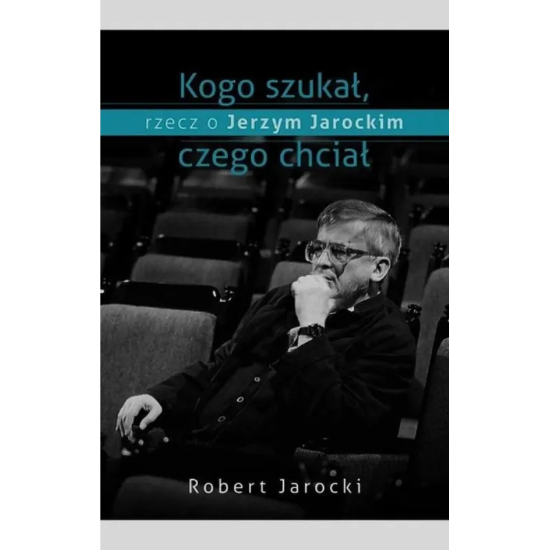 KOGO SZUKAŁ, CZEGO CHCIAŁ. RZECZ O JERZYM JAROCKIM - Muza