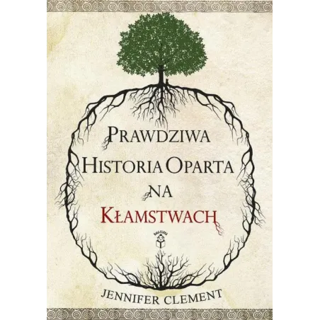 Prawdziwa Historia Oparta Na Kłamstwach Jennifer Clement Prawdziwa Historia Oparta Na Kłamstwach Jennifer Clement