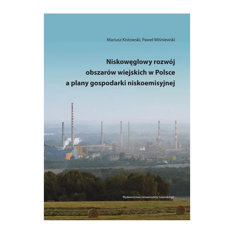 NISKOWĘGLOWY ROZWÓJ OBSZARÓW WIEJSKICH W POLSCE A PLANY GOSPODARKI NISKOEMISYJNEJ - Wydawnictwo Uniwersytetu Gdańskiego
