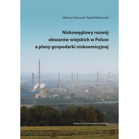 NISKOWĘGLOWY ROZWÓJ OBSZARÓW WIEJSKICH W POLSCE A PLANY GOSPODARKI NISKOEMISYJNEJ - Wydawnictwo Uniwersytetu Gdańskiego