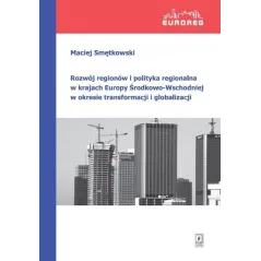 ROZWÓJ REGIONÓW I POLITYKA REGIONALNA W KRAJACH EUROPY ŚRODKOWO-WSCHODNIEJ W OKRESIE TRANSFORMACJI I GLOBALIZACJI - Scholar