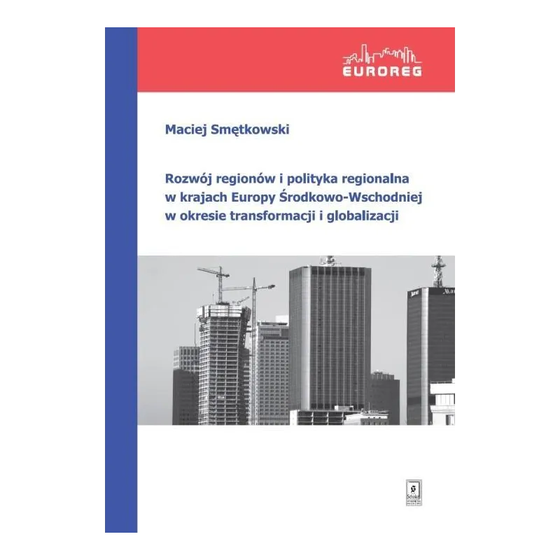 ROZWÓJ REGIONÓW I POLITYKA REGIONALNA W KRAJACH EUROPY ŚRODKOWO-WSCHODNIEJ W OKRESIE TRANSFORMACJI I GLOBALIZACJI - Scholar
