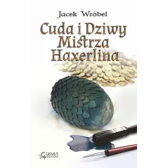 CUDA I DZIWY MISTRZA HAXERLINA MISTRZ HAXERLIN 1 Jacek Wróbel - Genius Creations