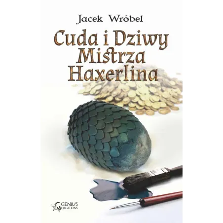 CUDA I DZIWY MISTRZA HAXERLINA MISTRZ HAXERLIN 1 Jacek Wróbel - Genius Creations