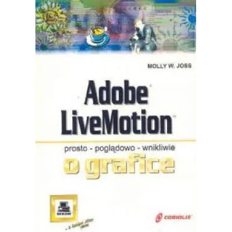 Adobe Livemotion Prosto Poglądowo Wnikliwie O Grafice Molly W. Joss Adobe Livemotion Prosto Poglądowo Wnikliwie O Grafice Molly W. Joss