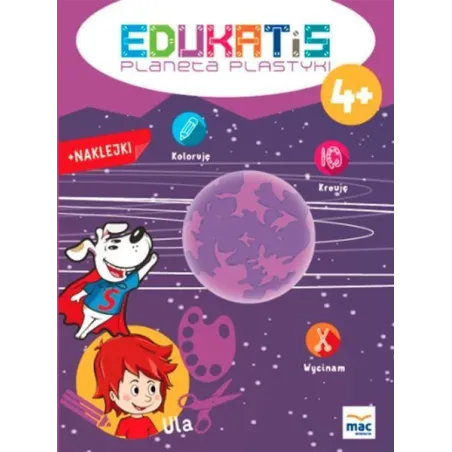 Planeta Plastyki Koloruje Kreuję Wycinam Z Naklejkami Edukatis 4+