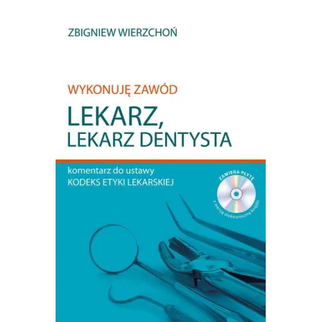 WYKONUJĘ ZAWÓD LEKARZ LEKARZ DENTYSTA KOMENTARZ DO USTAWY KODEKS ETYKI LEKARSKIEJ - Poligraf