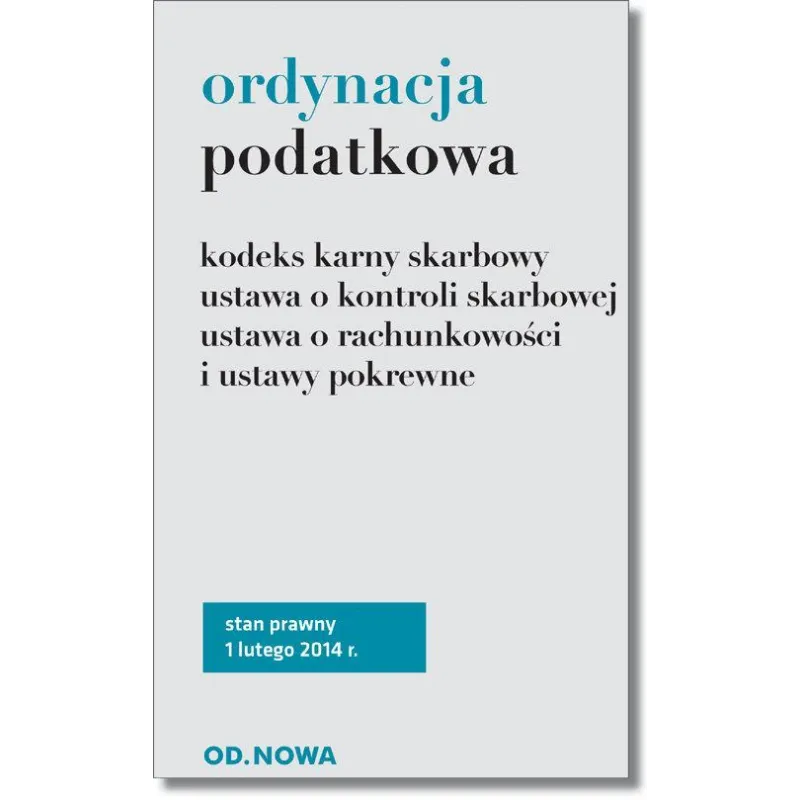 ORDYNACJA PODATKOWA KODEKS KARNY SKARBOWY, USTAWA O KONTROLI SKARBOWEJ, USTAWA O RACHUNKOWOŚCI I USTAWY POKREWNE - od.nowa