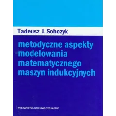 METODYCZNE ASPEKTY MODELOWANIA MATEMATYCZNEGO MASZYN INDUKCYJNYCH - WNT