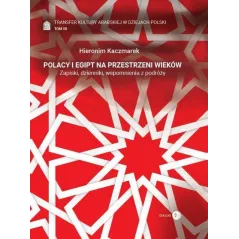 POLACY I EGIPT NA PRZESTRZENI WIEKÓW. TRANSFER KULTURY ARABSKIEJ W DZIEJACH POLSKI 7 - Wydawnictwo Akademickie Dialog