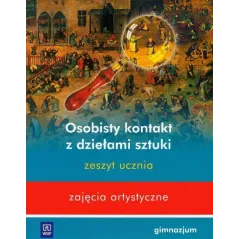 OSOBISTY KONTAKT Z DZIEŁAMI SZTUKI ZESZYT UCZNIA ZAJĘCIA ARTYSTYCZNE Beata Mikulik - WSiP