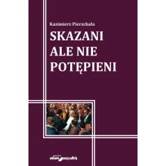 SKAZANI ALE NIE POTĘPIENI Kazimierz Pierzchała - Adam Marszałek