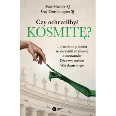 CZY OCHRZCIŁBYŚ KOSMITĘ? Guy Consolmagno, Paul Mueller - Copernicus Center Press