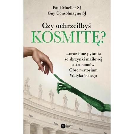 Czy Ochrzciłbyś Kosmitę? ...Oraz Inne Pytania Ze Skrzynki Mailowej Astronomów Obserwatorium Watykańskiego Czy Ochrzciłbyś Kosmitę? ...Oraz Inne Pytania Ze Skrzynki Mailowej Astronomów Obserwatorium Watykańskiego