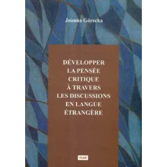 DEVELOPPER LA PENSEE CRITIQUE A TRAVERS LES DISCUSSIONS EN LANGUE ETRANGERE Joanna Górecka - Avalon