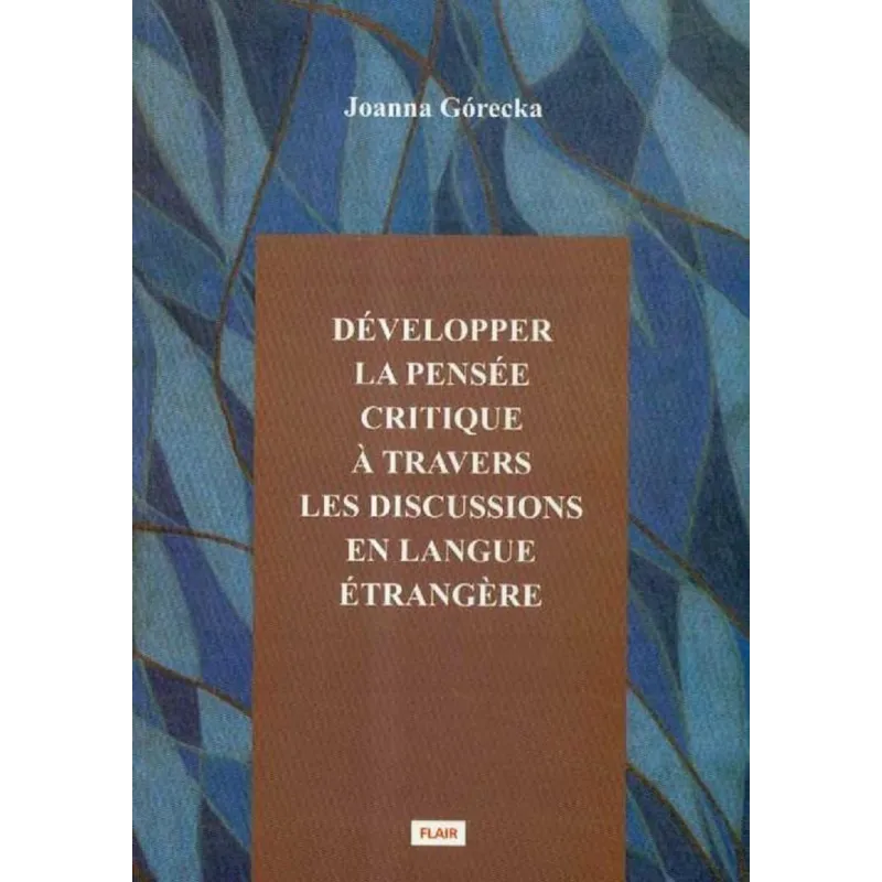 DEVELOPPER LA PENSEE CRITIQUE A TRAVERS LES DISCUSSIONS EN LANGUE ETRANGERE Joanna Górecka - Avalon