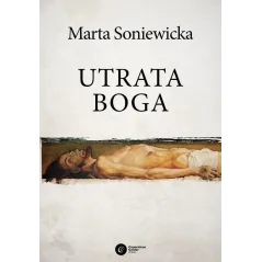 UTRATA BOGA FILOZOFIA WOLI FRYDERYKA NIETZSCHEGO Marta Soniewicka - Copernicus Center Press