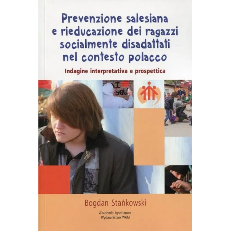 PREVENZIONE SALESIANA E RIEDUCAZIONE DEI RAGAZZI SOCIALMENTE DISADATTATI NEL CONTESTO POLACCO Bogdan Stańskowski - WAM