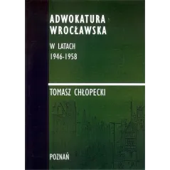 ADWOKATURA WROCŁAWSKA W LATACH 1946-1958 Tomasz Chłopecki - FNCE