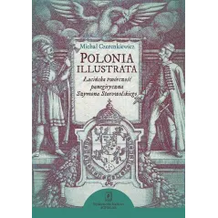 POLONIA ILLUSTRATA ŁACIŃSKA TWÓRCZOŚĆ PANEGIRYCZNA SZYMONA STAROWOLSKIEGO - Scholar